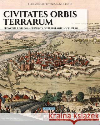 Civitates orbis terrarum: From the renaissance prints of Braun and Hogenberg Anna Cristini Luca Stefano Cristini 9788893274739
