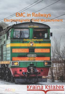 EMC in Railways - Electromagnetic Field Measurement Andrea Mariscotti 9788894109115 ASTM Analysis, Simulation, Test and Measureme