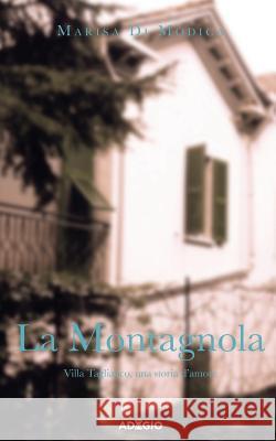 La Montagnola: Villa Tagliafico, una storia d'amore Modica, Marisa Di 9788896337066