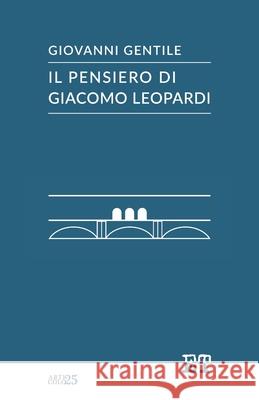 Il pensiero di Giacomo Leopardi Gentile, Giovanni 9788896576694 Edizioni Trabant