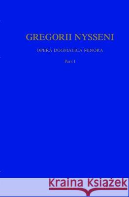 Opera Dogmatica Minora, Pars 1 Gregorius Nyssenus                       Fr Mueller 9789004047884 Brill Academic Publishers