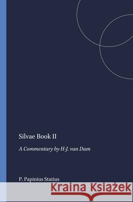 Silvae Book II: A Commentary by H-J. Van Dam Harm-Jan Va Harm-Jan Van Dam 9789004071100 Brill Academic Publishers