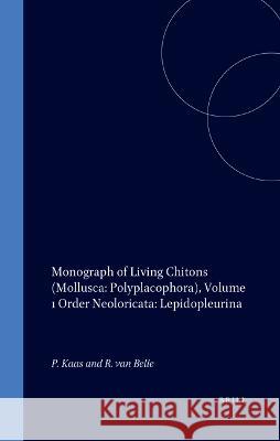Monograph of Living Chitons (Mollusca: Polyplacophora), Volume 1 Order Neoloricata: Lepidopleurina P. Kaas R. a. Belle 9789004074149 Brill Academic Publishers