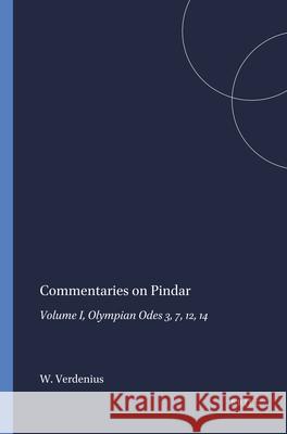 Commentaries on Pindar: Vol. I. Olympian Odes 3, 7, 12, 14 W. J. Verdenius 9789004081260 Brill Academic Publishers