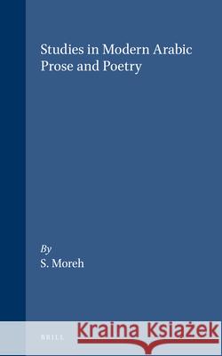 Studies in Modern Arabic Prose and Poetry S. Moreh 9789004083592 Brill