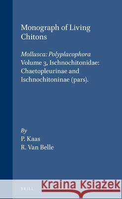 Monograph of Living Chitons (Mollusca: Polyplacophora), Volume 3 Ischnochitonidae: Chaetopleurinae and Ischnochitoninae (Pars) Kaas, Piet 9789004086142 Brill Academic Publishers
