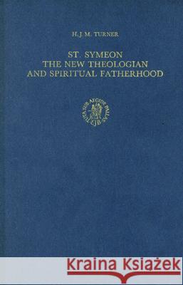 St. Symeon: The New Theologian and Spiritual Fatherhood Turner 9789004091665