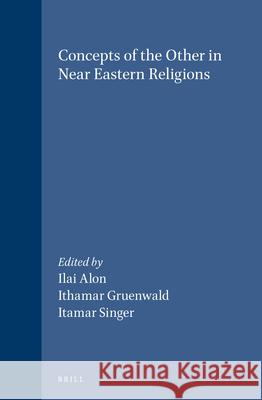 Concepts of the Other in Near Eastern Religions I. Gruenwald I. Singer I. Alon 9789004102200 Brill Academic Publishers