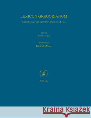 Lexicon Gregorianum, Volume 1 Band I ἀβαρής-ἄωρος: Wörterbuch Zu Den Schriften Gregors Von Ny Mann 9789004112285