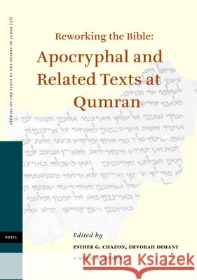 Reworking the Bible: Apocryphal and Related Texts at Qumran: Proceedings of a Joint Symposium by the Orion Center for the Study of the Dead Sea Scroll Esther G. Chazon Devorah Dimant Ruth A. Clements 9789004147034