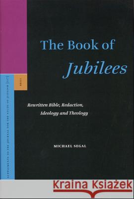 The Book of Jubilees: Rewritten Bible, Redaction, Ideology and Theology Michael Segal 9789004150577
