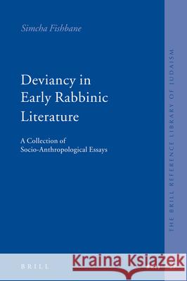 Deviancy in Early Rabbinic Literature: A Collection of Socio-Anthropological Essays Simcha Fishbane Nissan Rubin 9789004158337 Brill Academic Publishers