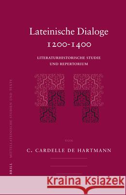 Lateinische Dialoge 1200-1400: Literaturhistorische Studie und Repertorium Carmen Cardelle de Hartmann 9789004160330 Brill