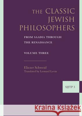 The Classic Jewish Philosophers: From Saadia Through the Renaissance Eliezer Schweid Leonard Levin 9789004162136