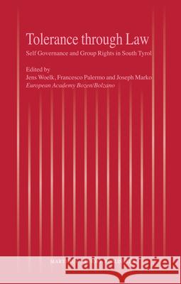 Tolerance Through Law: Self Governance and Group Rights in South Tyrol Jens Woelk Josef Marko Francesco Palermo 9789004163027