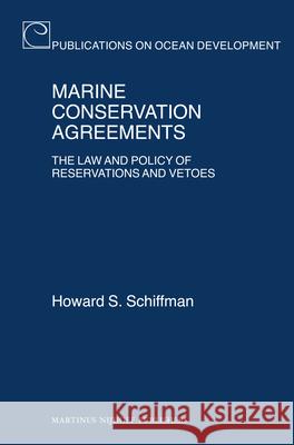 Marine Conservation Agreements: The Law and Policy of Reservations and Vetoes Howard Schiffman 9789004163850 Hotei Publishing