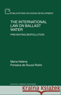 The International Law on Ballast Water: Preventing Biopollution Maria Helena Rolim 9789004166523 Hotei Publishing