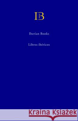 Iberian Books / Libros Ibéricos (Ib): Books Published in Spanish or Portuguese or on the Iberian Peninsula Before 1601 / Libros Publicados En Español Wilkinson 9789004170278