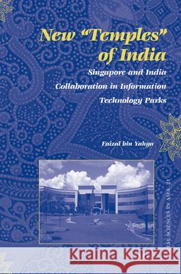 New Temples of India: Singapore and India Collaboration in Information Technology Parks Bin Yahya 9789004170643 Brill