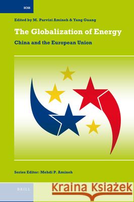 The Globalization of Energy: China and the European Union Mehdi Amineh, Guang YANG 9789004181120