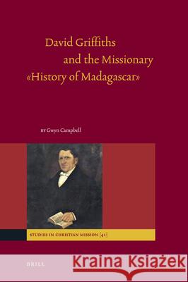 David Griffiths and the Missionary History of Madagascar Campbell, Gwyn 9789004209800