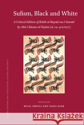 Sufism, Black and White: A Critical Edition of Kitāb Al-Bayāḍ Wa-L-Sawād by Abū L-Ḥasan Al-Sīrjān Orfali 9789004216778 Brill Academic Publishers