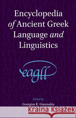 Encyclopedia of Ancient Greek Language and Linguistics (3 Vols) Giannakis, Georgios K. 9789004225978