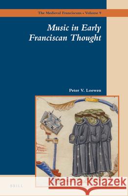 Music in Early Franciscan Thought Peter Loewen 9789004248175