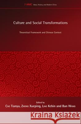 Culture and Social Transformations: Theoretical Framework and Chinese Context Tianyu Cao, Xueping Zhong, Liao Kebin, Ban Wang 9789004260504