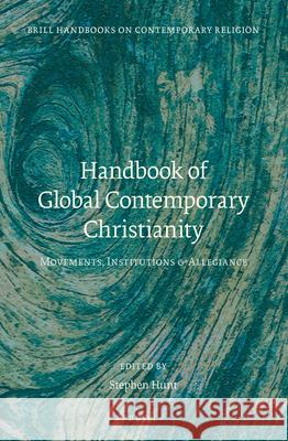Handbook of Global Contemporary Christianity: Movements, Institutions, and Allegiance Stephen J. Hunt 9789004265394 Brill Academic Publishers