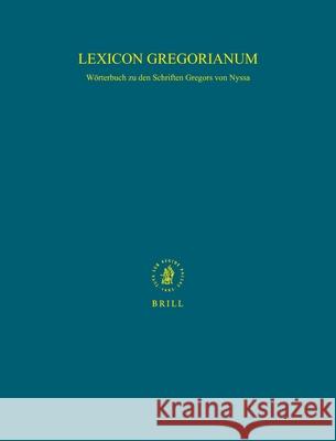Lexicon Gregorianum (10 Vols.): Wörterbuch Zu Den Schriften Gregors Von Nyssa Mann 9789004268753