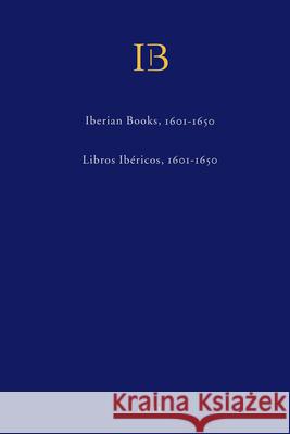 Iberian Books Volumes II & III / Libros Ibéricos Volúmenes II Y III (2 Vols): Books Published in Spain, Portugal and the New World or Elsewhere in Spa Wilkinson 9789004292291