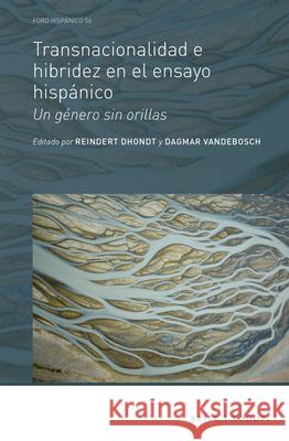 Transnacionalidad e hibridez en el ensayo hispánico: Un género sin orillas Reindert Dhondt, Dagmar Vandebosch 9789004330474