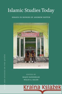 Islamic Studies Today: Essays in Honor of Andrew Rippin Majid Daneshgar, Walid Saleh 9789004336339