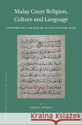 Malay Court Religion, Culture and Language: Interpreting the Qurʾān in 17th Century Aceh Peter G. Riddell 9789004339491