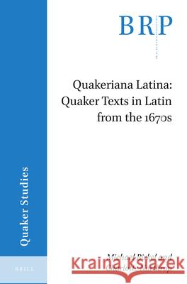 Quakeriana Latina: Quaker Texts in Latin from the 1670s Michael Birkel Charlotte Northrop 9789004442733