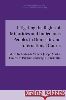 Litigating the Rights of Minorities and Indigenous Peoples in Domestic and International Courts Bertus D Joseph Marko Francesco Palermo 9789004461659