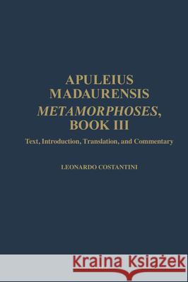 Apuleius Madaurensis. Metamorphoses, Book III: Text, Introduction, Translation, and Commentary Costantini, Leonardo 9789004470361