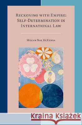 Reckoning with Empire: Self-Determination in International Law Miriam Ba 9789004478589