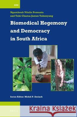Biomedical Hegemony and Democracy in South Africa Ngambouk Vitalis Pemunta, Tabi Chama-James Tabenyang 9789004524415 Brill (JL)