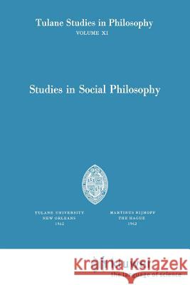 Studies in Social Philosophy Edward G. Ballard, James K. Feibleman, Paul G. Morrison, Andrew J. Reck, Robert C. Whittemore 9789024702855