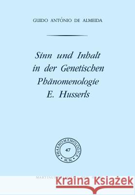 Sinn und Inhalt in der Genetischen Phänomenologie E. Husserls G.A. de Almeida 9789024713189 Springer
