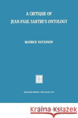 A Critique of Jean-Paul Sartre's Ontology M. A. Natanson Maurice Alexander Natanson 9789024714902