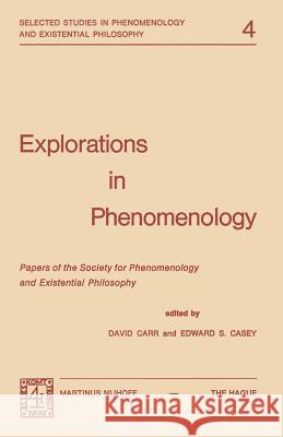 Explorations in Phenomenology: Papers of the Society for Phenomenology and Existential Philosophy David Carr, E.S. Casey 9789024715619
