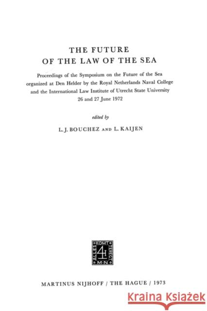 The Future of the Law of the Sea.: Proceedings of the Symposium on the Future of the Sea 26 and 27 June 1972. Boucher, L. J. 9789024716067 Kluwer Law International