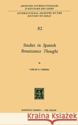 Studies in Spanish Renaissance Thought Carlos G. Noreqa Carlos G. Noreena Carlos G. Norena 9789024717279