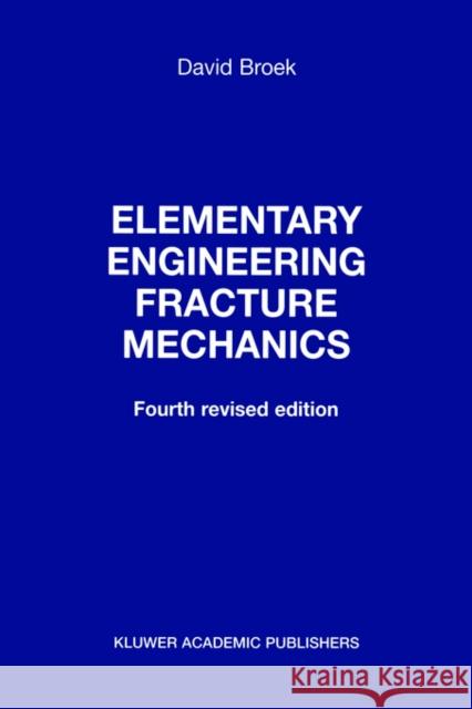 Elementary Engineering Fracture Mechanics Broek, D. 9789024725809 Springer