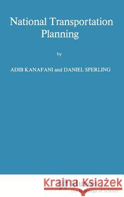 National Transportation Planning Adib K. Kanafani A. Kanafani D. Sperling 9789024726363 Kluwer Academic Publishers