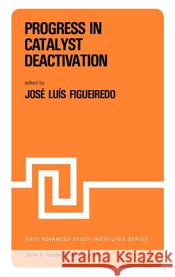Progress in Catalyst Deactivation: Proceedings of the NATO Advanced Study Institute on Catalyst Deactivation, Algarve, Portugal, May 18-29, 1981 Figueiredo, J. L. 9789024726905 Springer