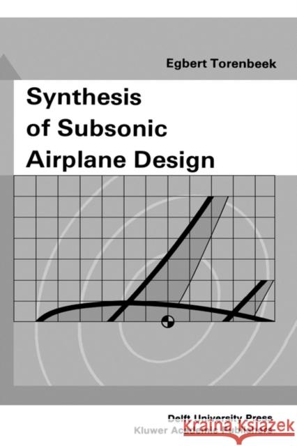Synthesis of Subsonic Airplane Design: An Introduction to the Preliminary Design of Subsonic General Aviation and Transport Aircraft, with Emphasis on Torenbeek, E. 9789024727247 Springer